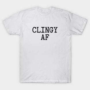 Clingy AF novelty gift for men women teenager & child T-Shirt